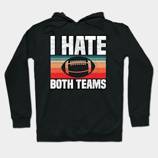 I Hate Both Teams - Funny Football And All Sports Quote, Retro Vintage Design Hoodie